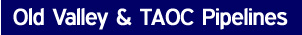 Old Valley and TAOC Pipelines